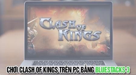 cach choi clash of kings tren may tinh voi bluestacks 3